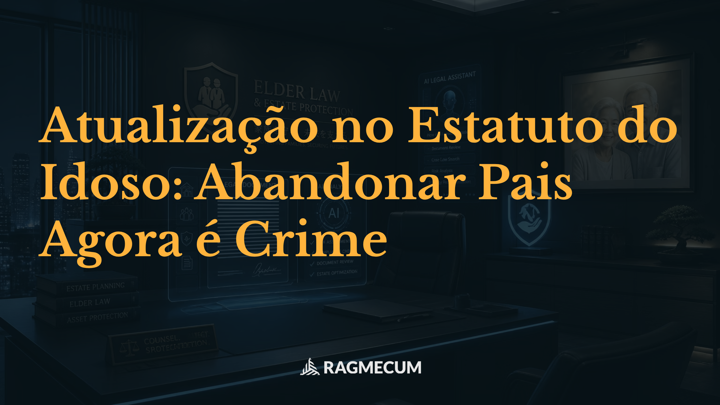 Atualização no Estatuto do Idoso: Abandonar Pais Agora é Crime