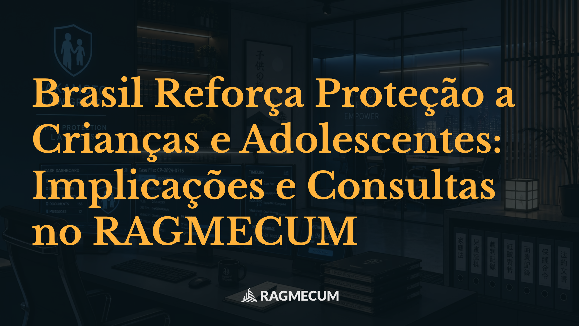 Brasil Reforça Proteção a Crianças e Adolescentes: Implicações e Consultas no RAGMECUM