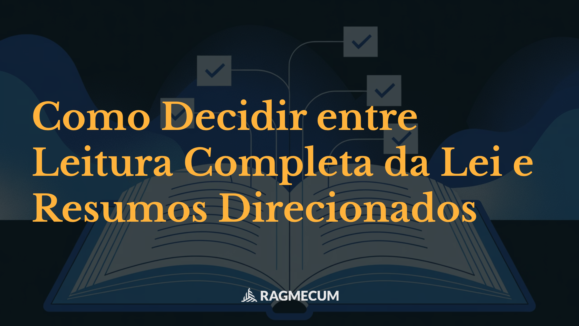 Como Decidir entre Leitura Completa da Lei e Resumos Direcionados