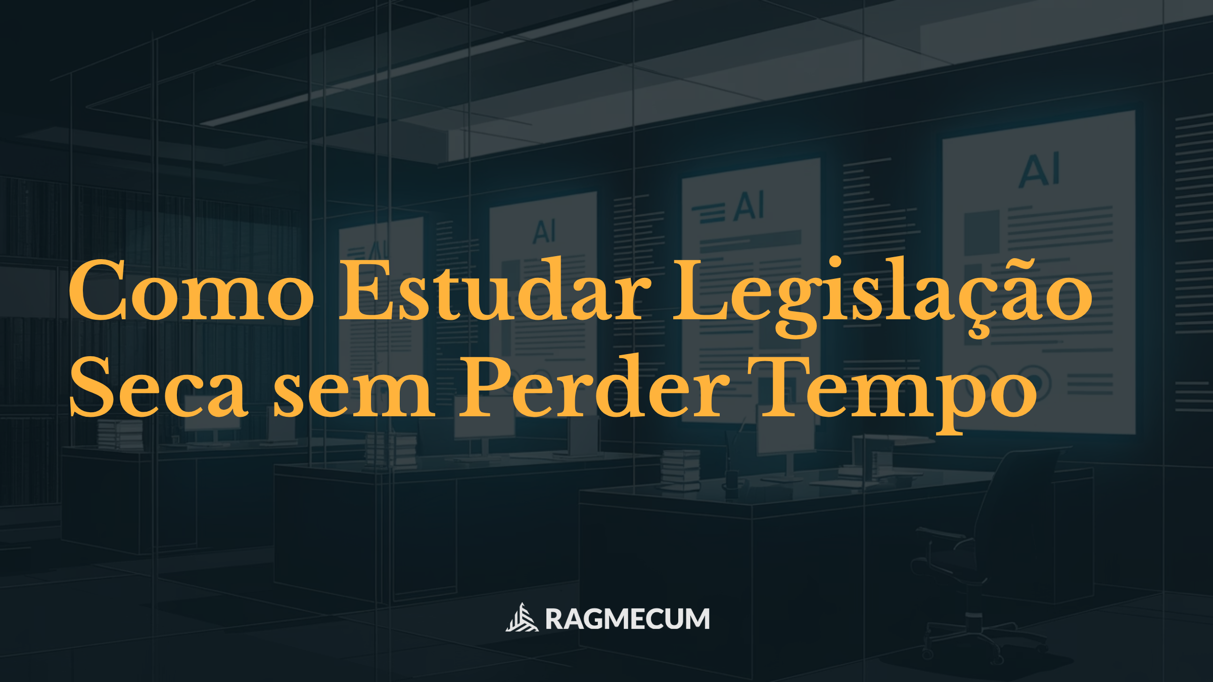 Como Estudar Legislação Seca sem Perder Tempo