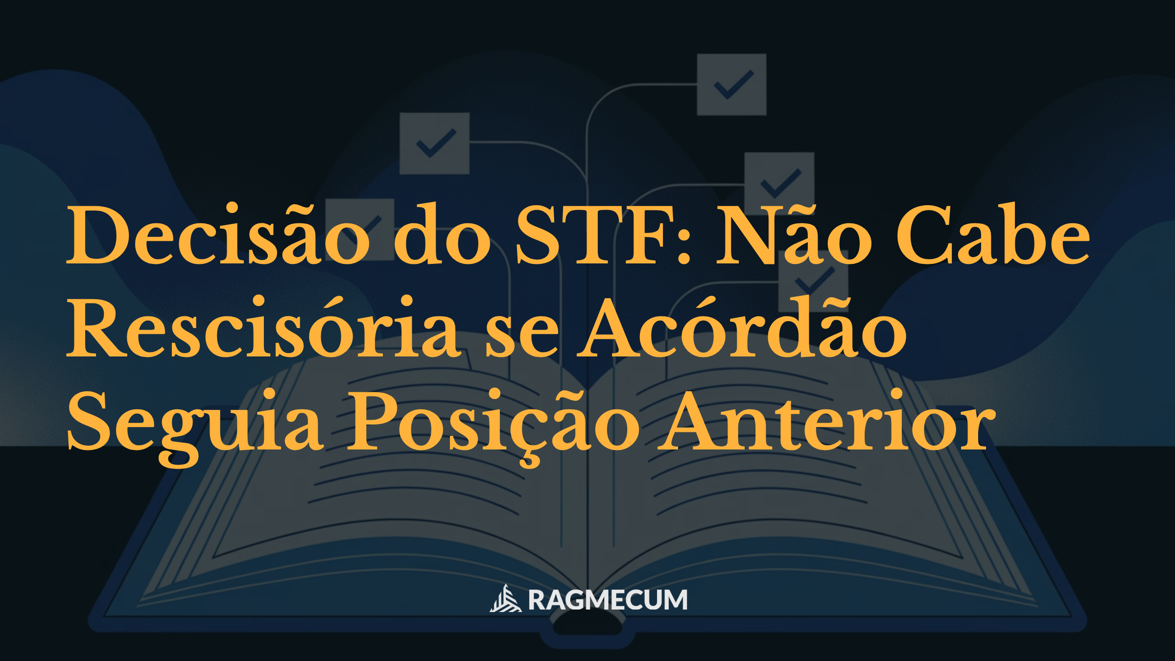 Decisão do STF: Não Cabe Rescisória se Acórdão Seguia Posição Anterior