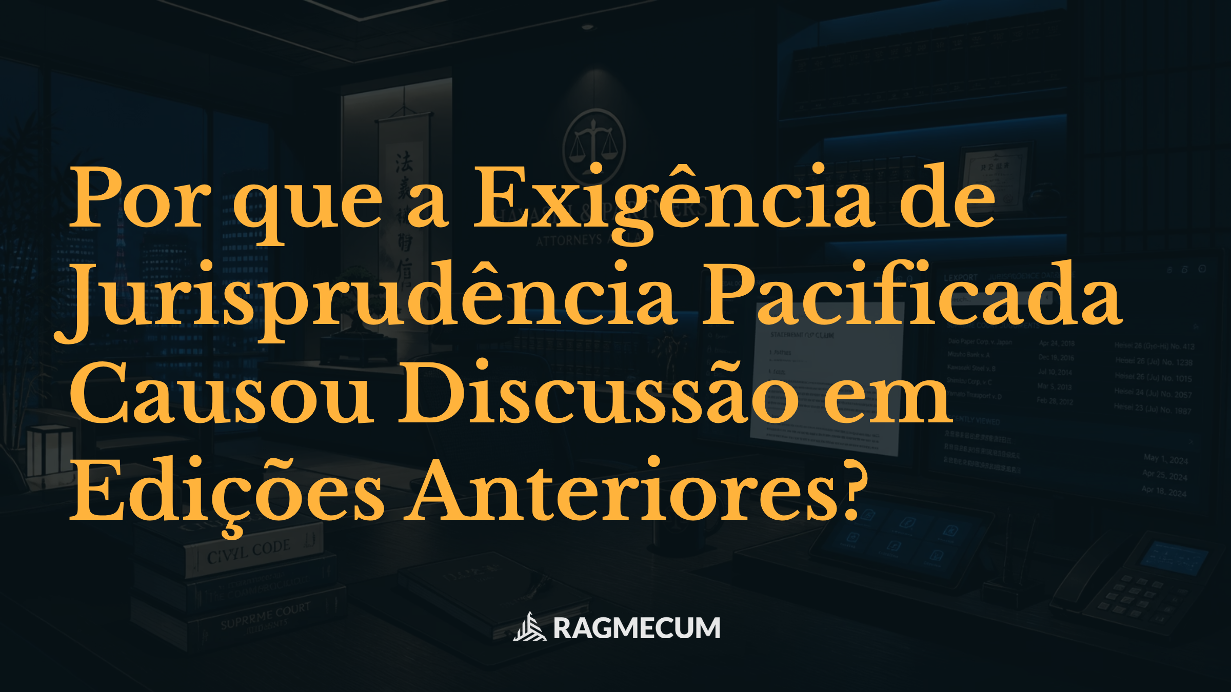 Por que a Exigência de Jurisprudência Pacificada Causou Discussão em Edições Anteriores?