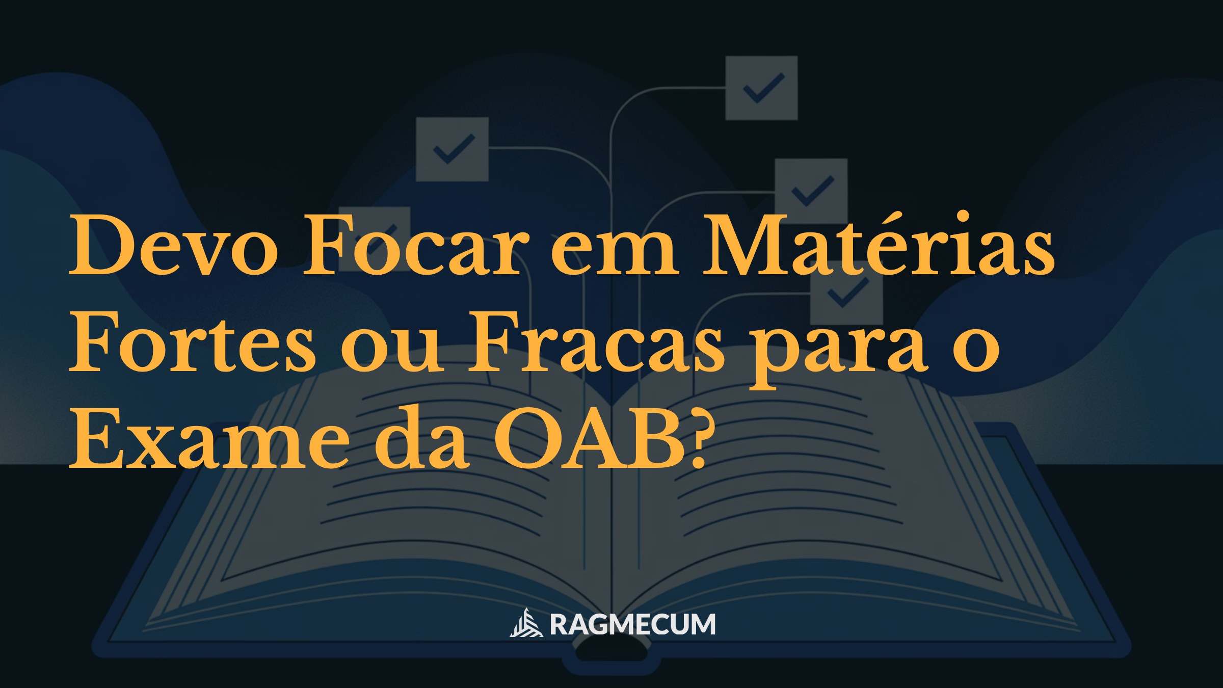 Devo Focar em Matérias Fortes ou Fracas para o Exame da OAB?
