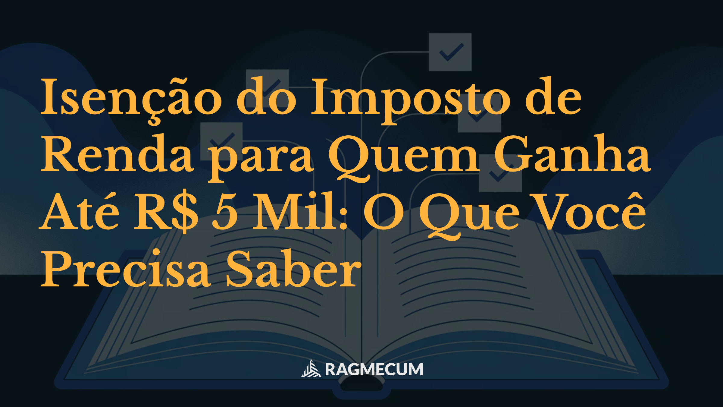 Isenção do Imposto de Renda para Quem Ganha Até R$ 5 Mil: O Que Você Precisa Saber