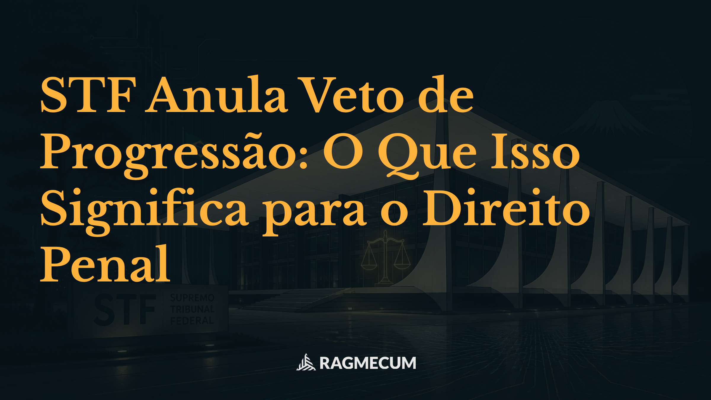 STF Anula Veto de Progressão: O Que Isso Significa para o Direito Penal